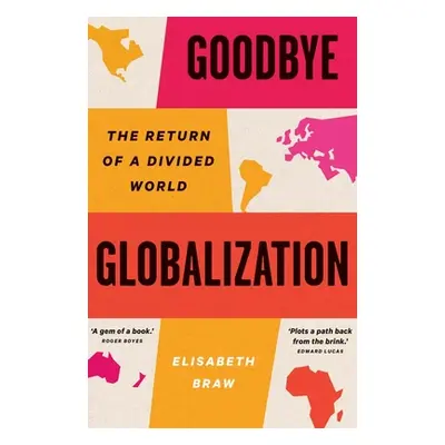 "Goodbye Globalization: The Return of a Divided World" - "" ("Braw Elisabeth")