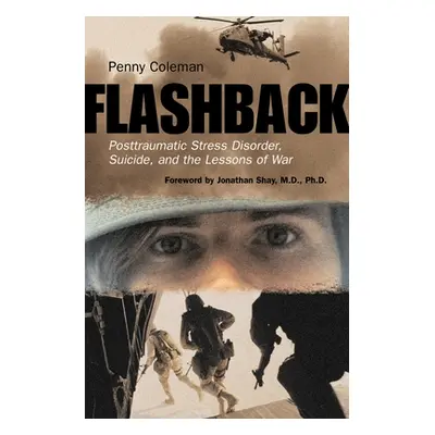 "Flashback: Posttraumatic Stress Disorder, Suicide, and the Lessons of War" - "" ("Coleman Penny