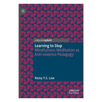 "Learning to Stop: Mindfulness Meditation as Anti-Violence Pedagogy" - "" ("Low Remy Y. S.")