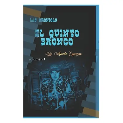 "Las Crnicas El Quinto Bronco: Volumen 1" - "" ("Esparza Jimenez Sr Aurelio")