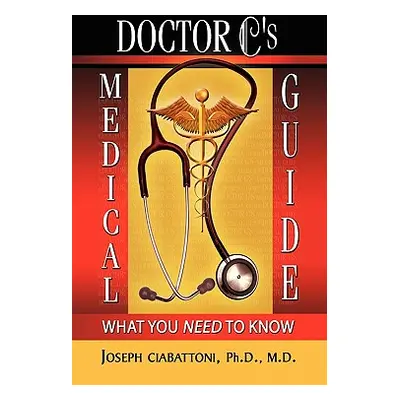 "Doctor C's Medical Guide" - "" ("Ciabattoni Joseph Ph. D. M. D.")