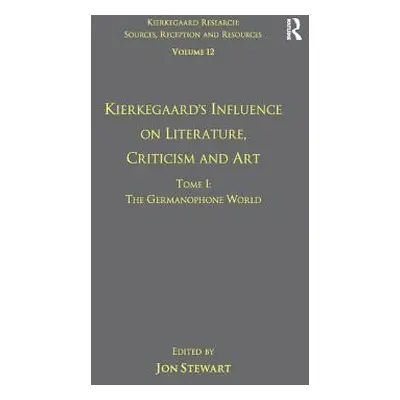 "Volume 12, Tome I: Kierkegaard's Influence on Literature, Criticism and Art: The Germanophone W