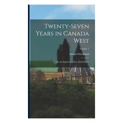 "Twenty-Seven Years in Canada West: Or, the Experience of an Early Settler; Volume 1" - "" ("Str