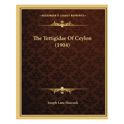 "The Tettigidae Of Ceylon (1904)" - "" ("Hancock Joseph Lane")