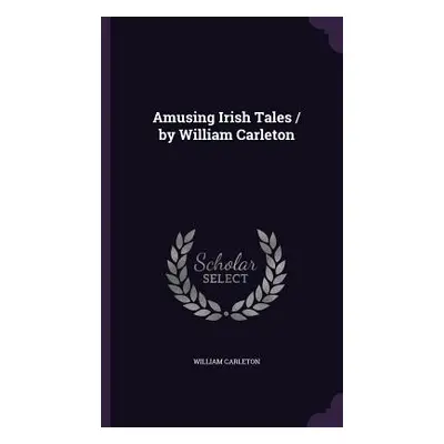 "Amusing Irish Tales / by William Carleton" - "" ("Carleton William")