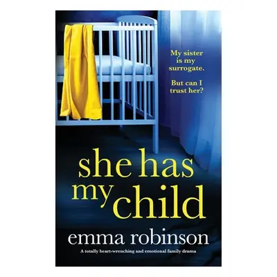 "She Has My Child: A totally heart-wrenching and emotional family drama" - "" ("Robinson Emma")