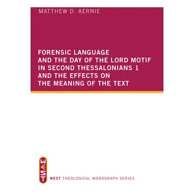 "Forensic Language and the Day of the Lord Motif in Second Thessalonians 1 and the Effects on th