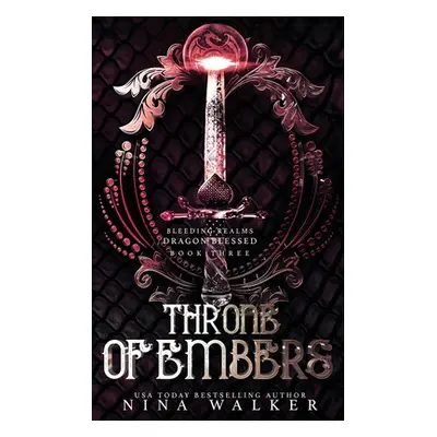 "Throne of Embers: Bleeding Realms - Dragon Blessed Book Three" - "" ("Walker Nina")