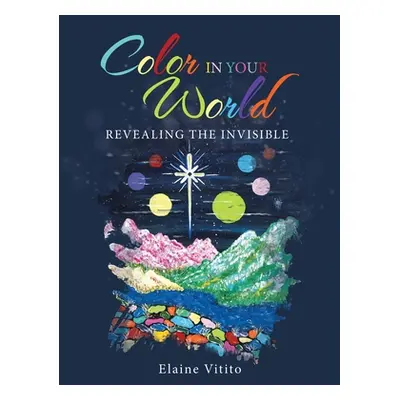 "Color in Your World: Revealing the Invisible" - "" ("Vitito Elaine")