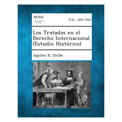 "Los Tratados En El Derecho Internacional (Estudio Historico)" - "" ("Oribe Aquiles B.")