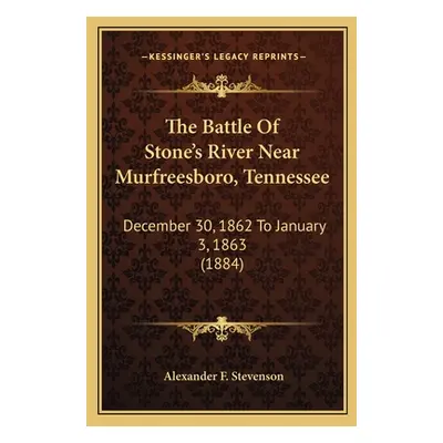 "The Battle Of Stone's River Near Murfreesboro, Tennessee: December 30, 1862 To January 3, 1863 