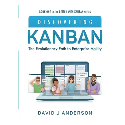 "Discovering Kanban: The Evolutionary Path to Enterprise Agility" - "" ("Anderson David J.")