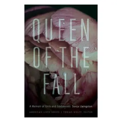 "Queen of the Fall: A Memoir of Girls and Goddesses" - "" ("Livingston Sonja")