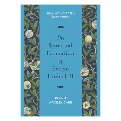 "Spiritual Formation of Evelyn Underhill" - "" ("Wrigley-Carr Dr Robyn")