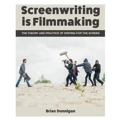 "Screenwriting Is Filmmaking: The Theory and Practice of Writing for the Screen" - "" ("Dunnigan