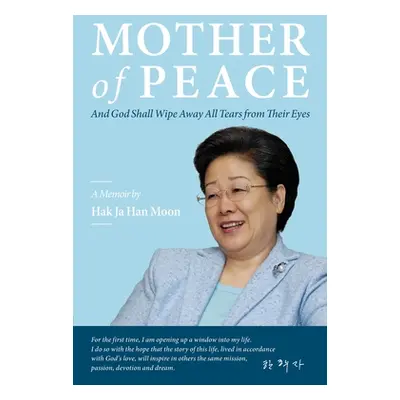 "Mother of Peace: A Memoir by Hak Ja Han Moon" - "" ("Moon Hak Ja Han")