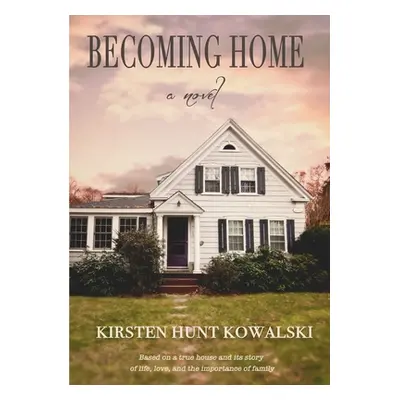 "Becoming Home" - "" ("Kowalski Kirsten Hunt")