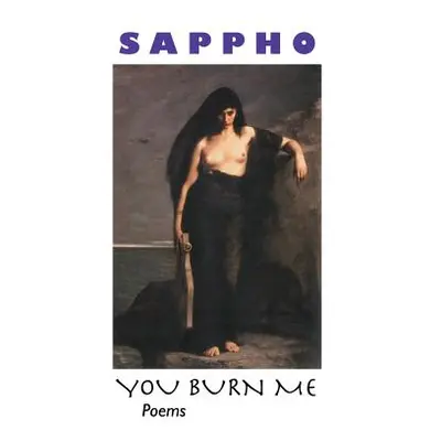 "You Burn Me: Poems" - "" ("Sappho")