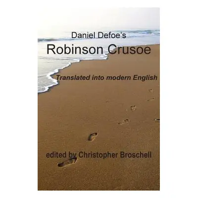 "Robinson Crusoe: Modern English Translation" - "" ("Broschell Christopher")