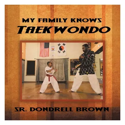 "My Family Knows Taekwondo" - "" ("Brown Dondrell Sr.")