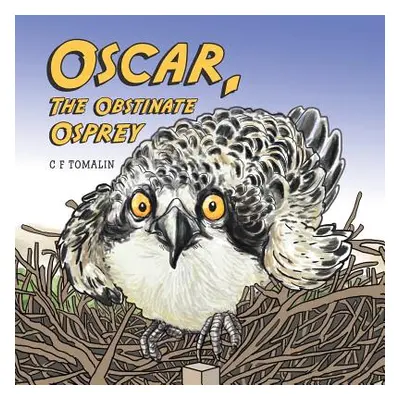 "Oscar, the Obstinate Osprey" - "" ("Tomalin C. F.")