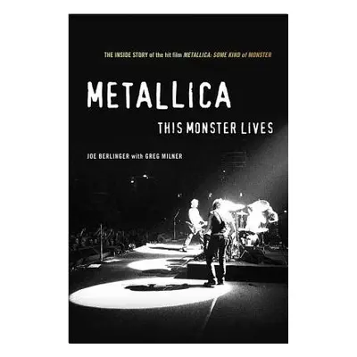 "Metallica: This Monster Lives: The Inside Story of Some Kind of Monster" - "" ("Berlinger Joe")