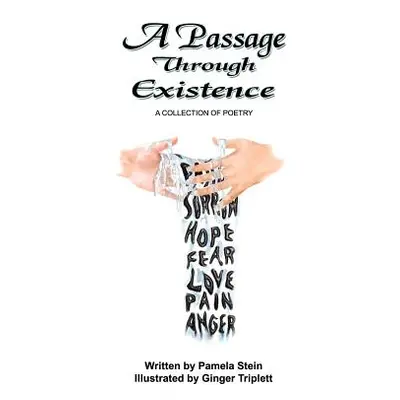 "A Passage Through Existence: A Collection Of Poetry" - "" ("Stein Pamela")