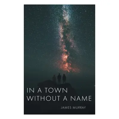 "In a Town Without a Name" - "" ("Murray James")