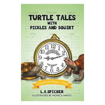 "Turtle Tales with Pickles and Squirt: 12 Months Equal 1 Year" - "" ("Spicher Linda Ann")