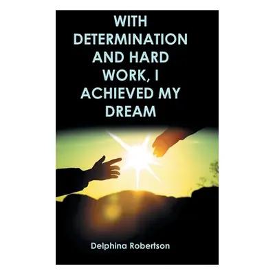 "With Determination and Hard Work, I Achieved My Dream" - "" ("Robertson Delphina")