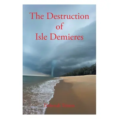 "The Destruction of Isle Demieres" - "" ("Trimm Deborah")