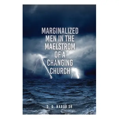 "Marginalized Men In The Maelstrom Of A Changing Church" - "" ("Nabor D. D. Sr.")