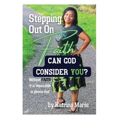 "Stepping Out On Faith: Can God Consider You?" - "" ("Marie Katrina")