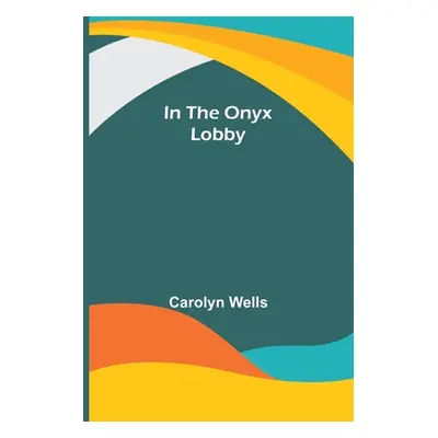 "In the Onyx Lobby" - "" ("Wells Carolyn")