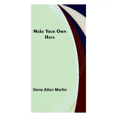 "Make Your Own Hats" - "" ("Allen Martin Gene")