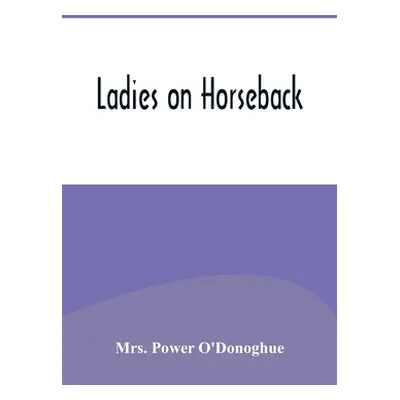 "Ladies on Horseback" - "" ("Power O'Donoghue")