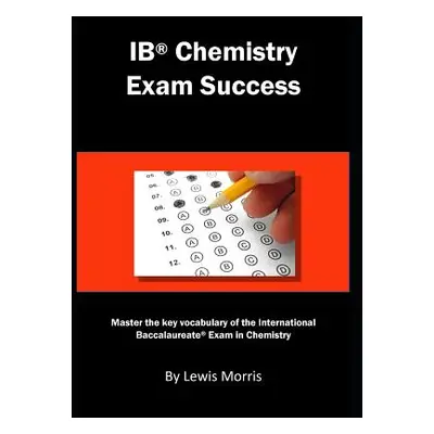 "Ib Chemistry Exam Success: Master the Key Vocabulary of the International Baccalaureate Exam in