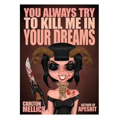 "You Always Try to Kill Me in Your Dreams" - "" ("Mellick Carlton III")