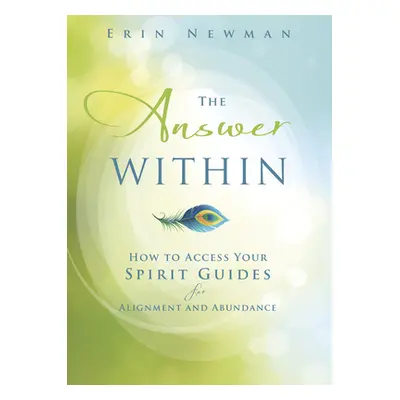 "The Answer Within: How to Access Your Spirit Guides for Alignment and Abundance" - "" ("Newman 