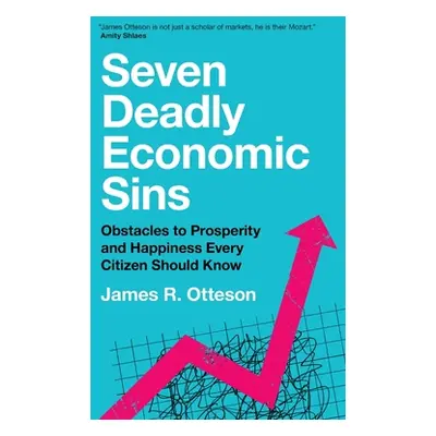 "Seven Deadly Economic Sins: Obstacles to Prosperity and Happiness Every Citizen Should Know" - 