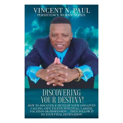 "Discovering Your Destiny!" - "" ("Paul Vincent N.")