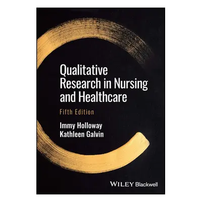 "Qualitative Research in Nursing and Healthcare" - "" ("Holloway Immy")