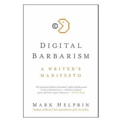 "Digital Barbarism: A Writer's Manifesto" - "" ("Helprin Mark")