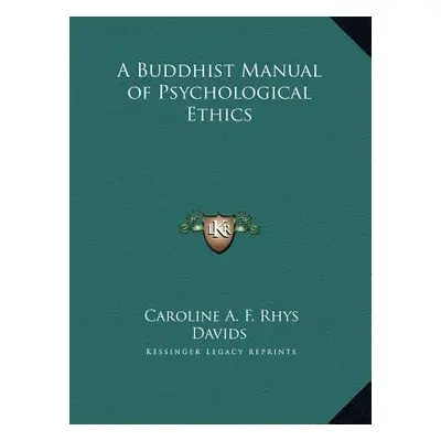 "A Buddhist Manual of Psychological Ethics" - "" ("Davids Caroline A. F. Rhys")