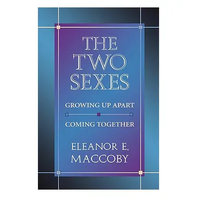 "The Two Sexes: Growing Up Apart, Coming Together" - "" ("Maccoby Eleanor E.")