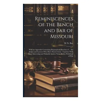 "Reminiscences of the Bench and bar of Missouri [electronic Resource]: With an Appendix Containi