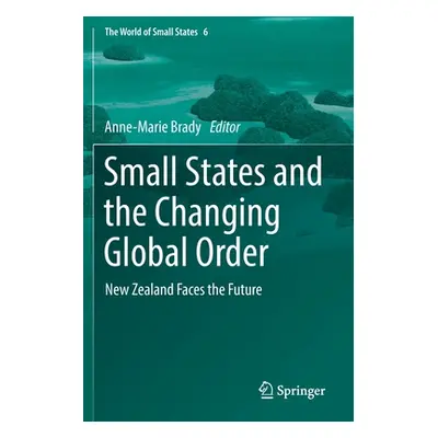 "Small States and the Changing Global Order: New Zealand Faces the Future" - "" ("Brady Anne-Mar