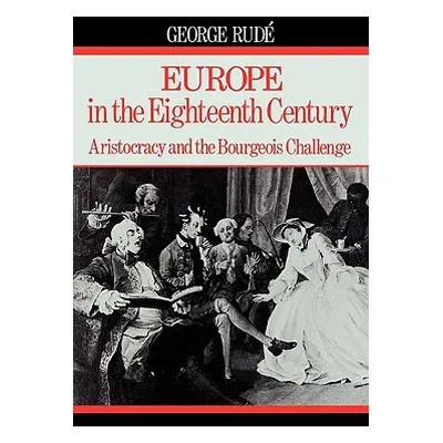 "Europe in the 18th Century: Aristocracy and the Bourgeois Challenge" - "" ("Rude George")