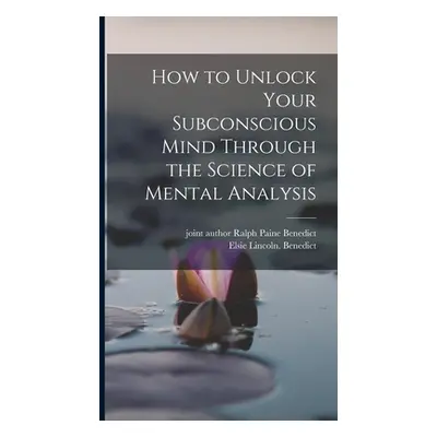 "How to Unlock Your Subconscious Mind Through the Science of Mental Analysis" - "" ("Benedict El