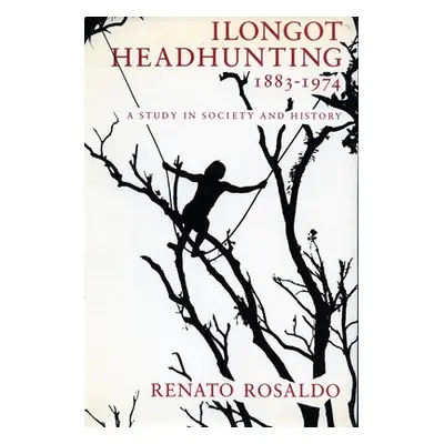 "Ilongot Headhunting 1883-1974: A Study in Society and History" - "" ("Rosaldo Renato")